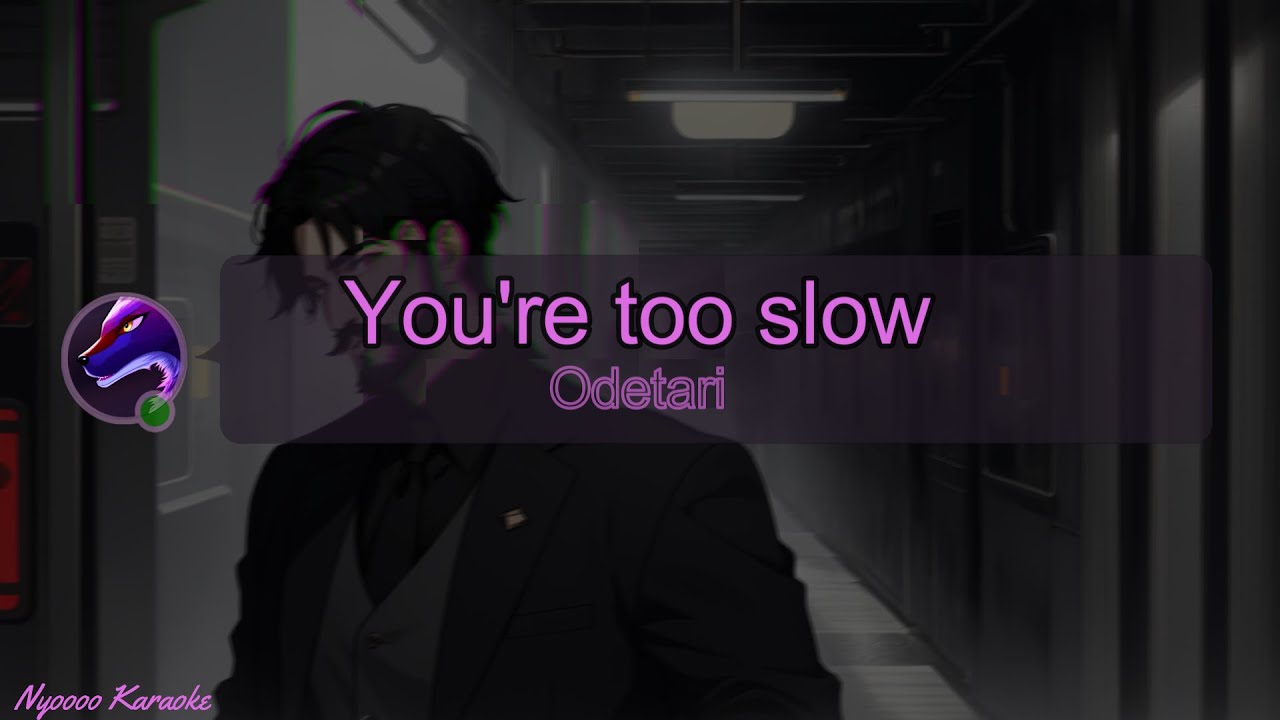 Odetari - You're too slow - Karaoke