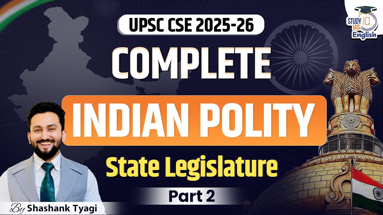 Complete Indian Polity for UPSC CSE 2025-26 | State Legislature | Part 2 | Shashank Tyagi