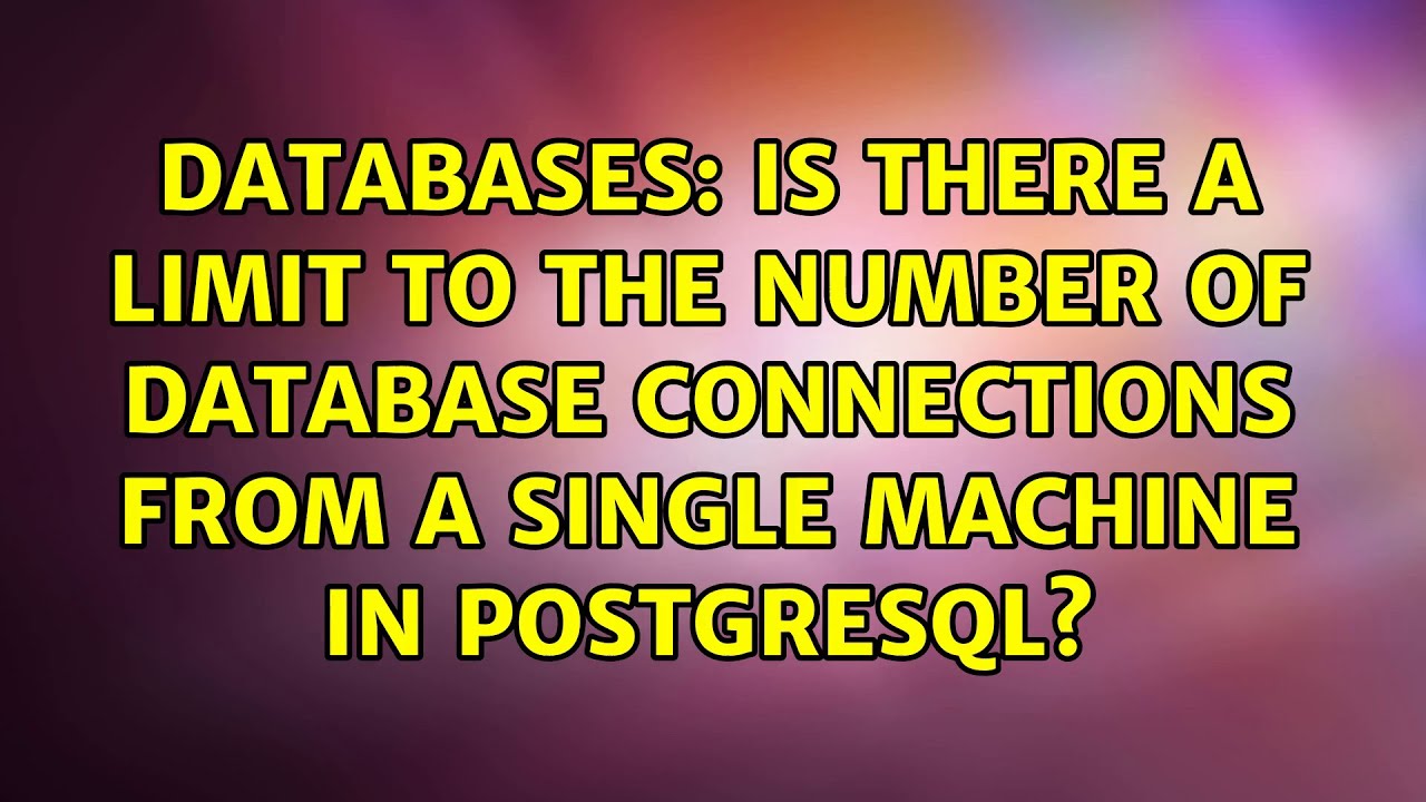 Is there a limit to the number of database connections from a single machine in PostgreSQL?