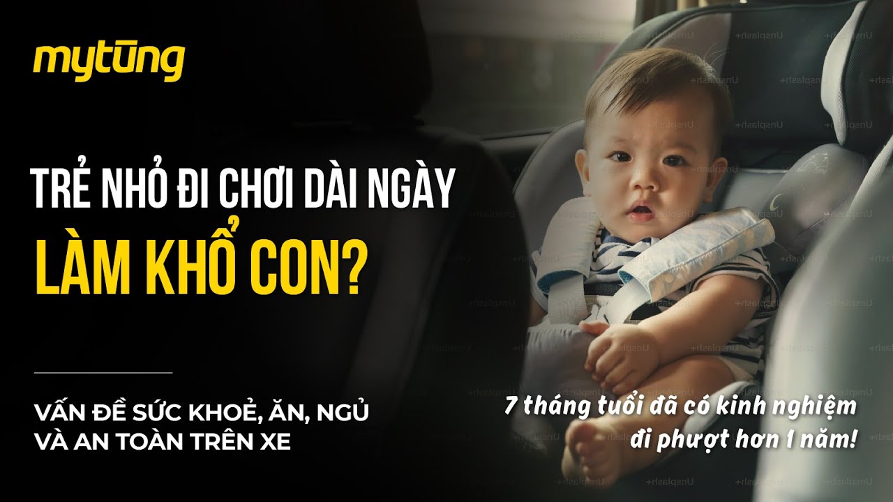 Trẻ nhỏ, sơ sinh đi du lịch dài ngày cùng bố mẹ bằng ô tô được không? Những lưu ý an toàn