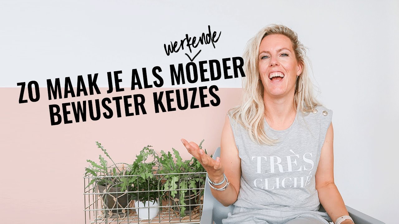 Hoe kun je als werkende moeder bewuste keuzes maken
