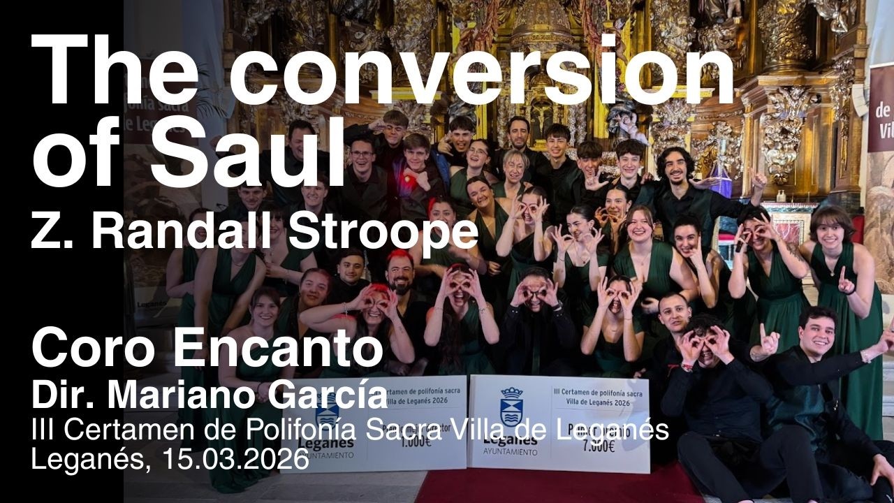 The conversion of Saul (bis) - Coro Encanto - Final Certamen Leganes 2026