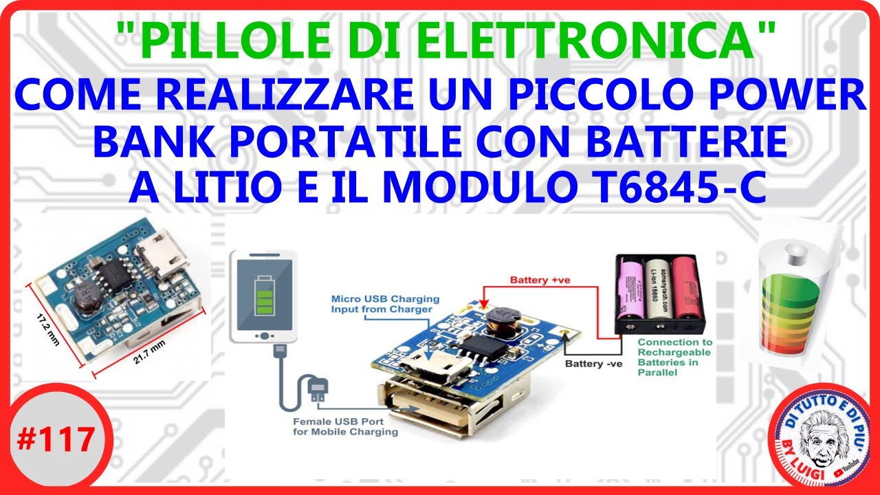 #117 - Come realizzare un piccolo Power Bank portatile, con batterie a litio e il modulo T6845-C.