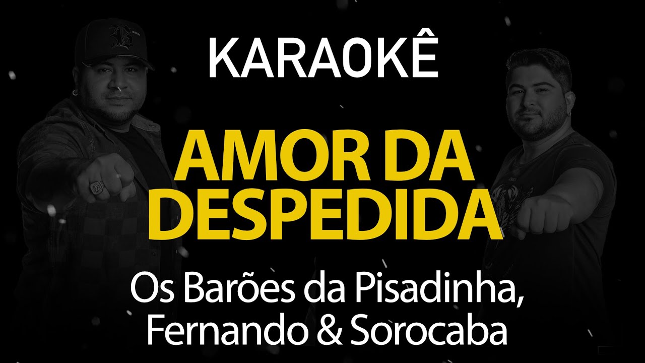Amor da Despedida - Os Barões da Pisadinha, Fernando e Sorocaba (Karaokê Version)