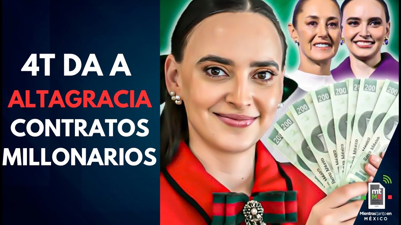 4T da a ALTAGRACIA Gómez CONTRATOS millonarios | Mientras tanto en México