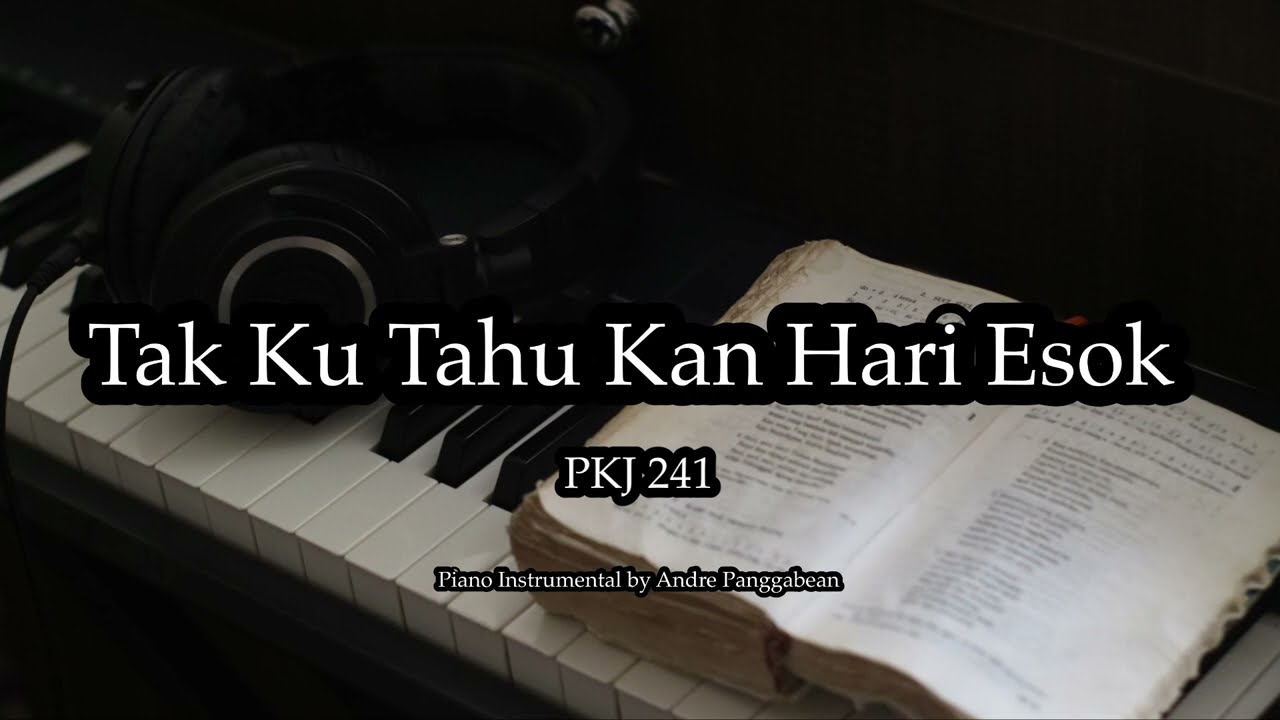 Tak Ku Tahu Kan Hari Esok - PKJ 241 | Piano Instrumental by Andre Panggabean