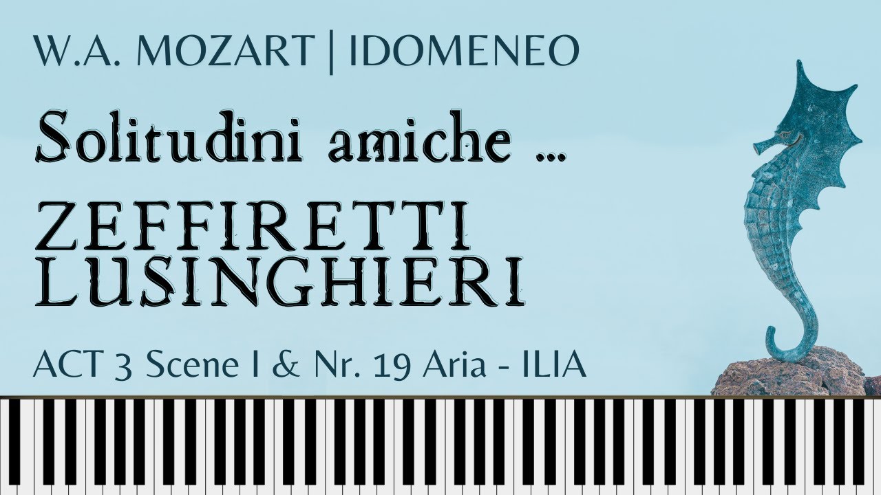 SOLITUDINI AMICHE ... ZEFFIRETTI LUSINGHIERI (Mozart) Ilia's Aria from IDOMENEO. Piano accompaniment