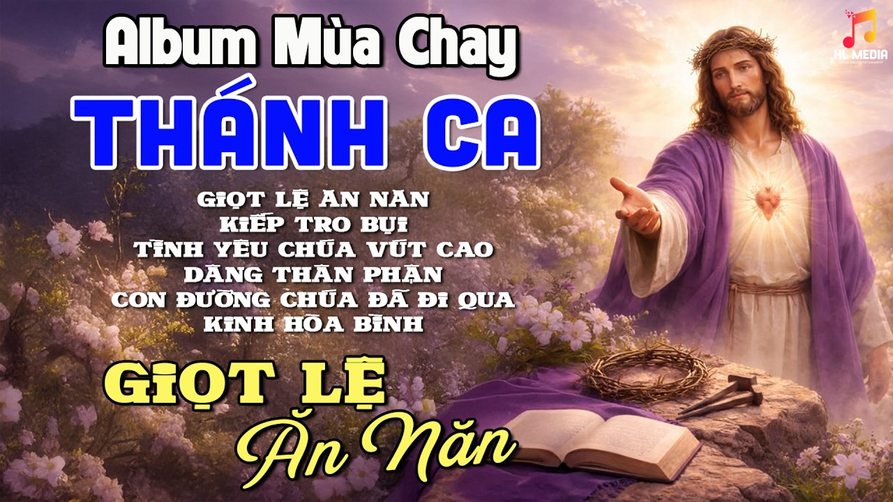 Nhạc Thánh Ca Cầu Nguyện Mùa Chay Chọn Lọc - Hãy Ăn Năn Sám Hối Trở Về Cùng Chúa