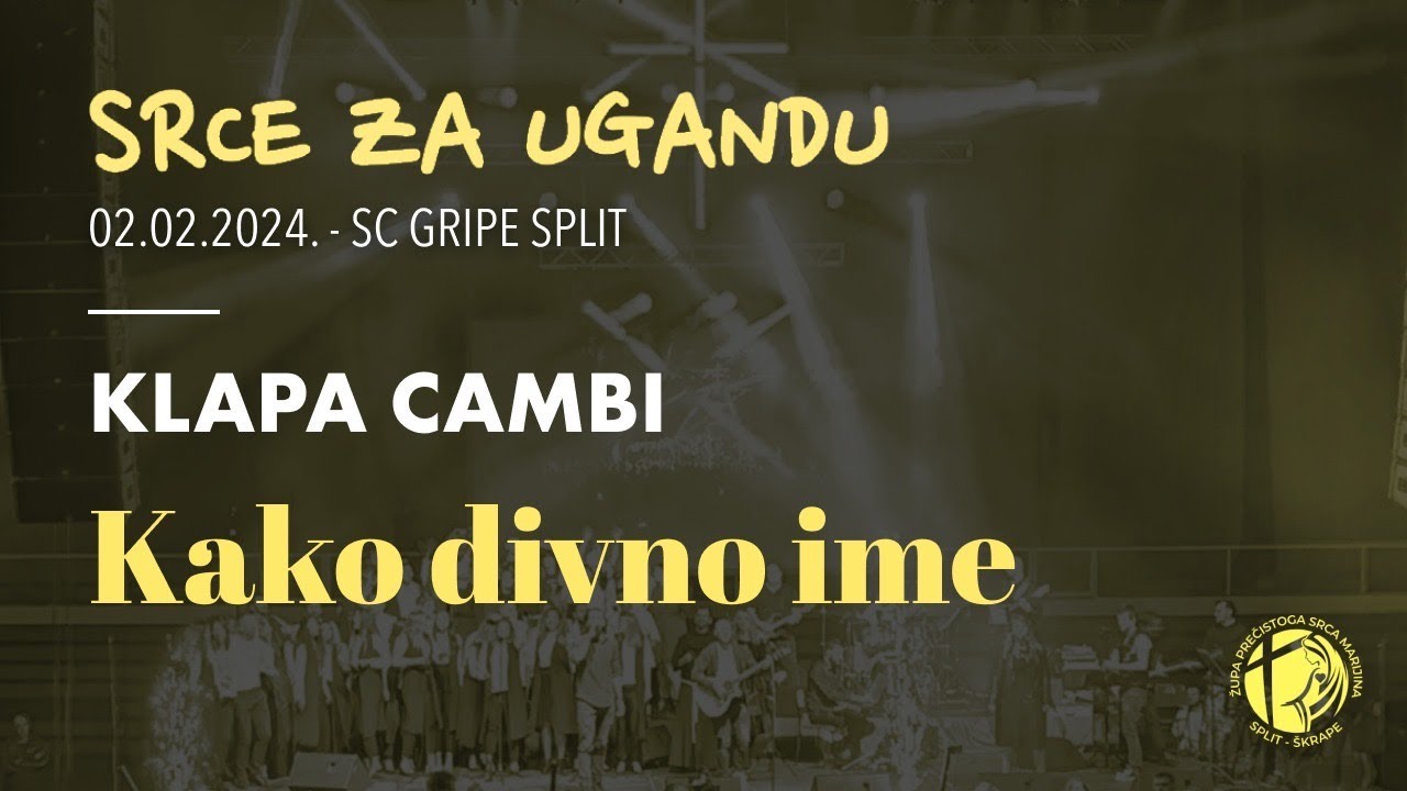 Kako divno ime - KLAPA CAMBI (Srce za Ugandu, Split 2024.)