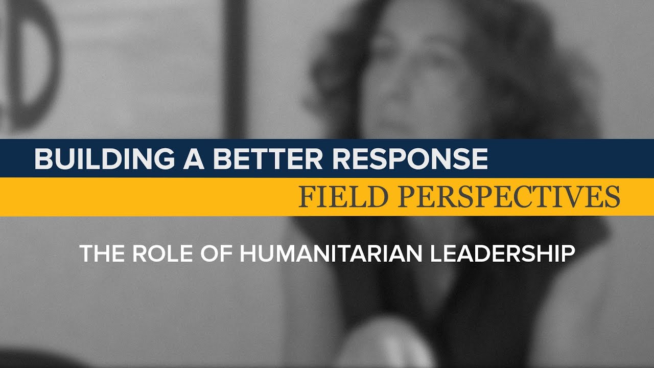 BBR Field Perspectives | The Role of Humanitarian Leadership