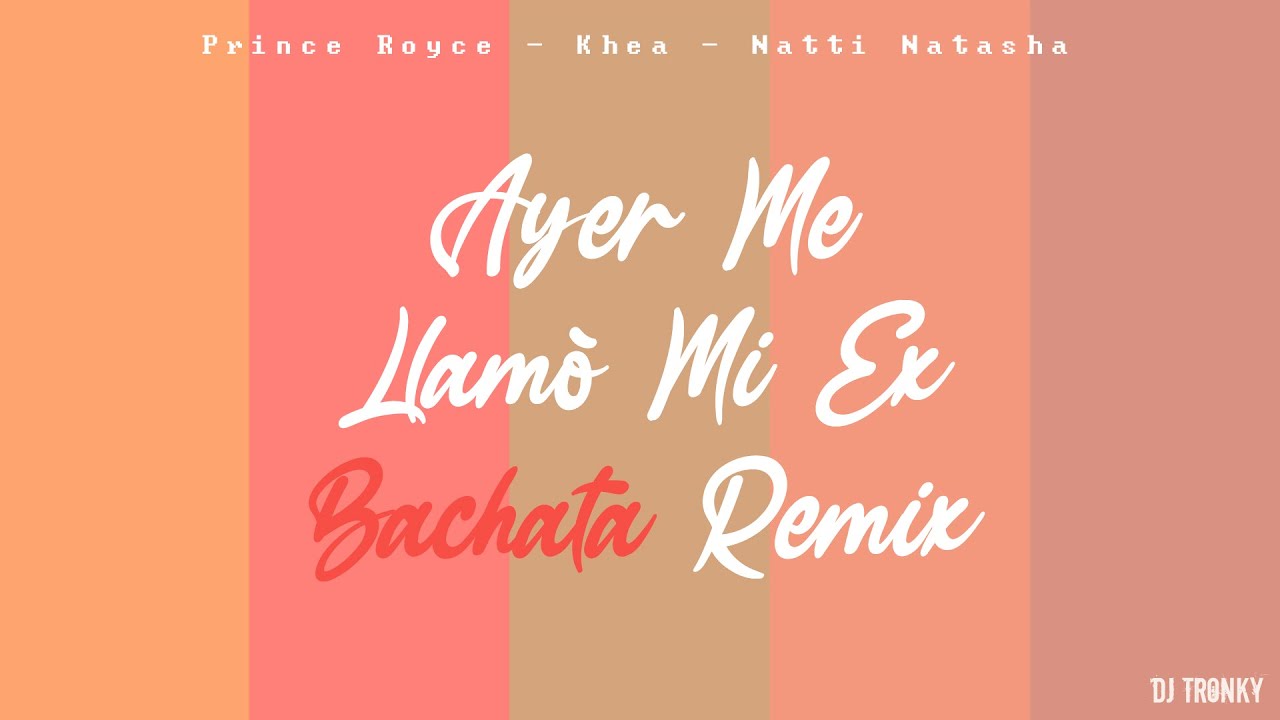 KHEA, Natti Natasha, Prince Royce - Ayer Me Llam&oacute; Mi Ex (DJ Tronky Bachata Remix)