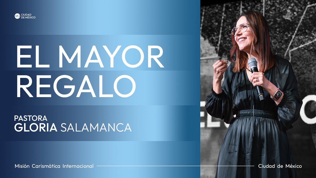El mayor regalo | MCI Ciudad de México | Ps. Gloria Salamanca