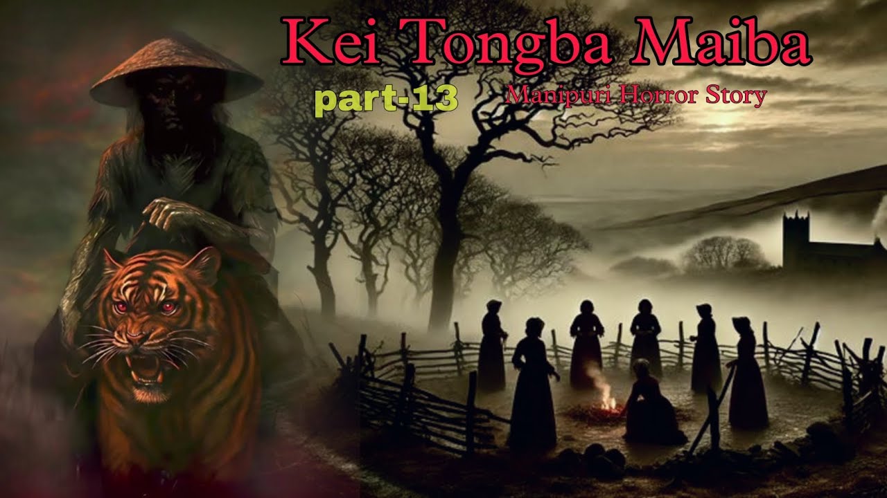 Kei Tongba Maiba Part-13 || Manipuri Horror Story || Makhal Mathel Manipur 