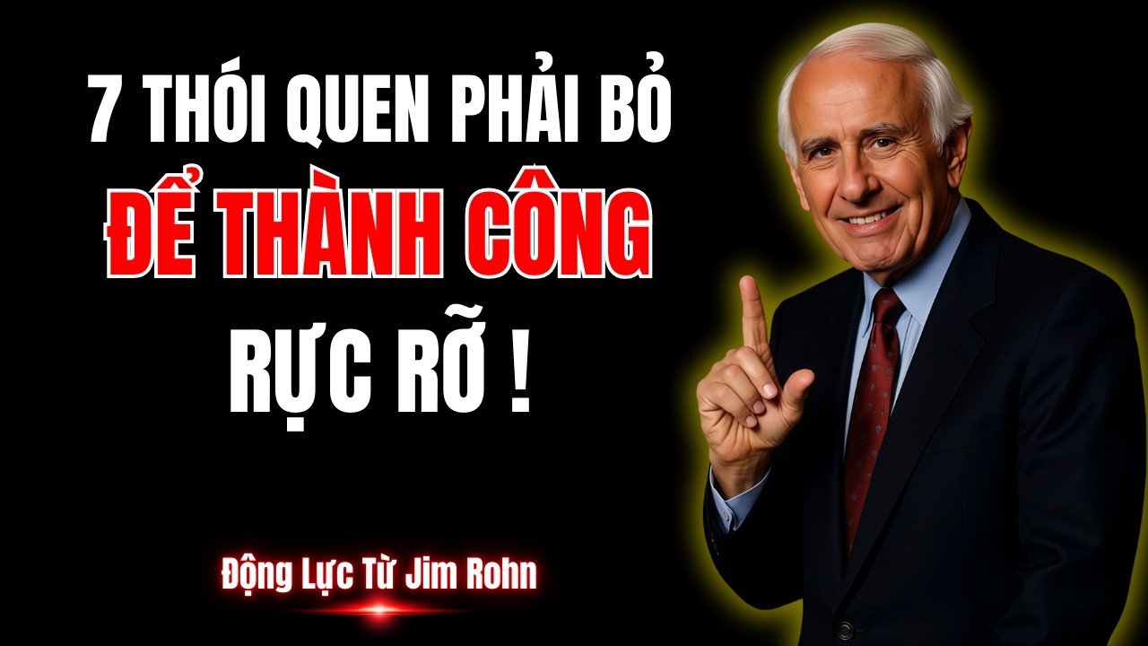 Sức Mạnh Tiềm Thức: 7 Thói Quen Phải Bỏ Để Thành Công Rực Rỡ | Động Lực Từ Jim Rohn