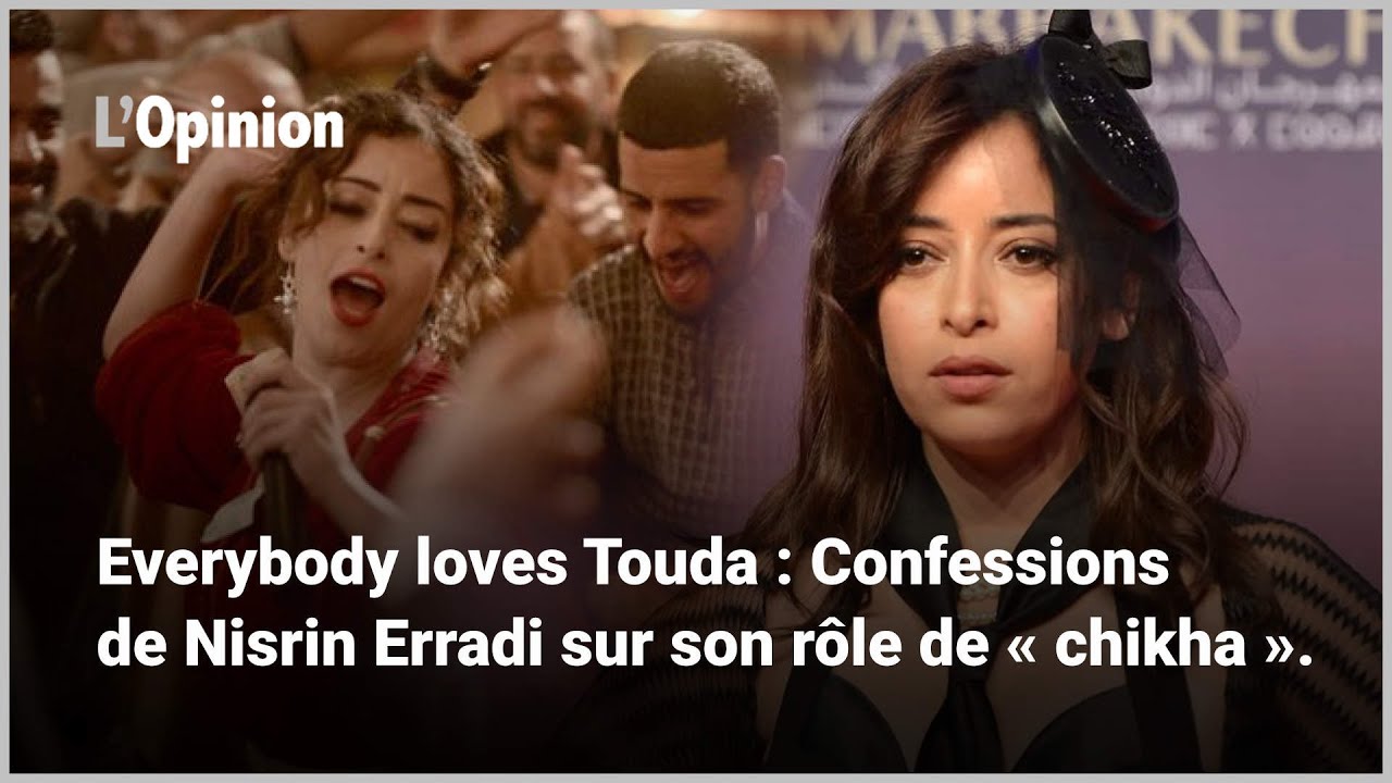 Everybody loves Touda : Confessions de Nisrin Erradi sur son rôle de « chikha »