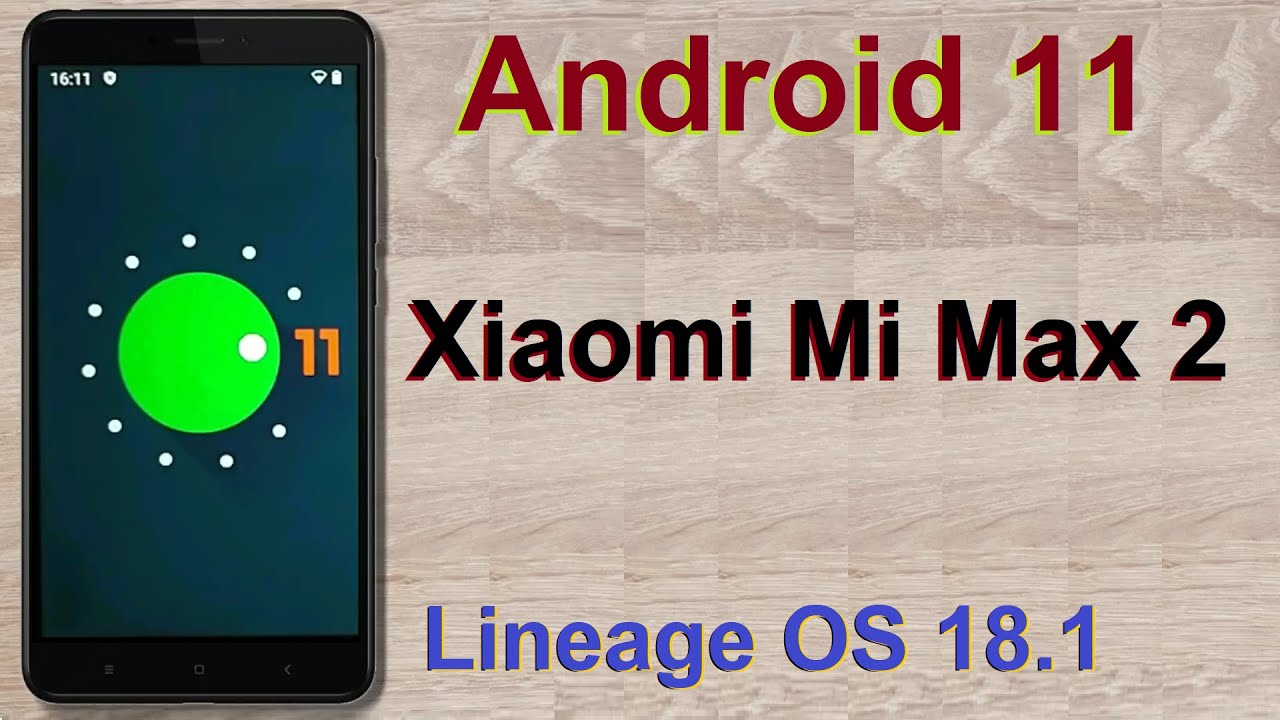 Как обновить Android 11 на XIAOMI MI MAX 2 (Lineage OS 18.1) Custom Rom: установка и обзор