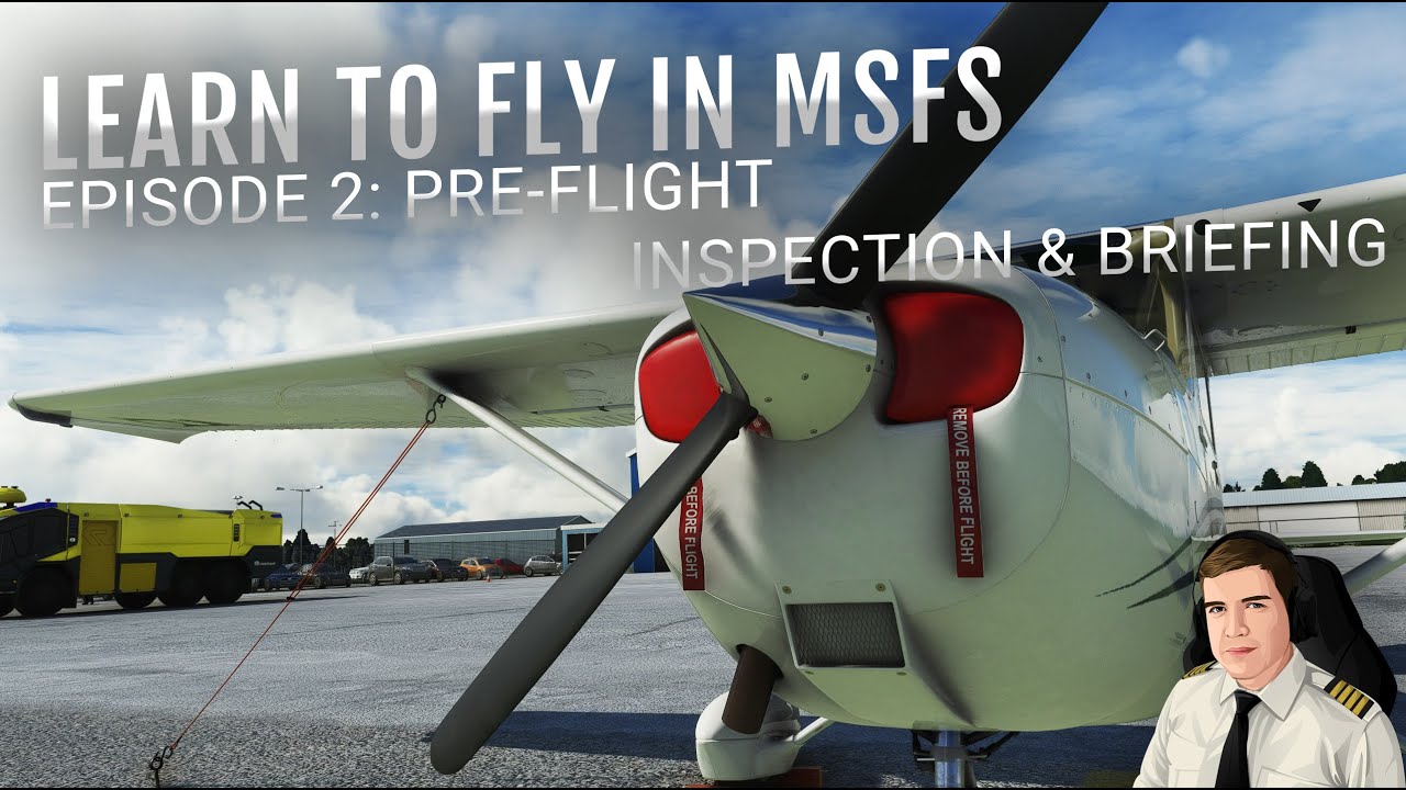 Learning to Fly with MSFS | Advanced Procedures | EP2: Pre-flight inspection and briefing