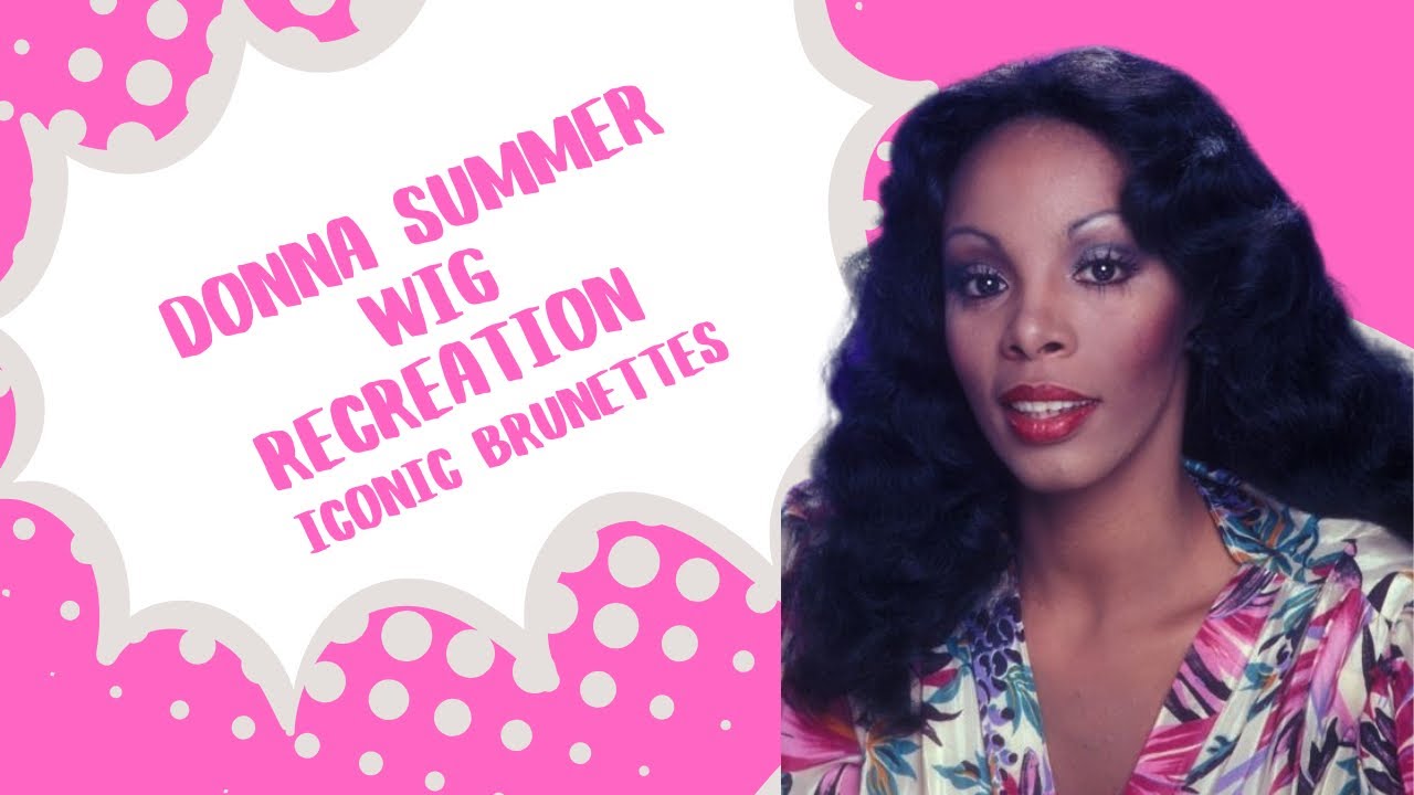 DONNA SUMMER WIG RECREATION | ICONIC BRUNETTES