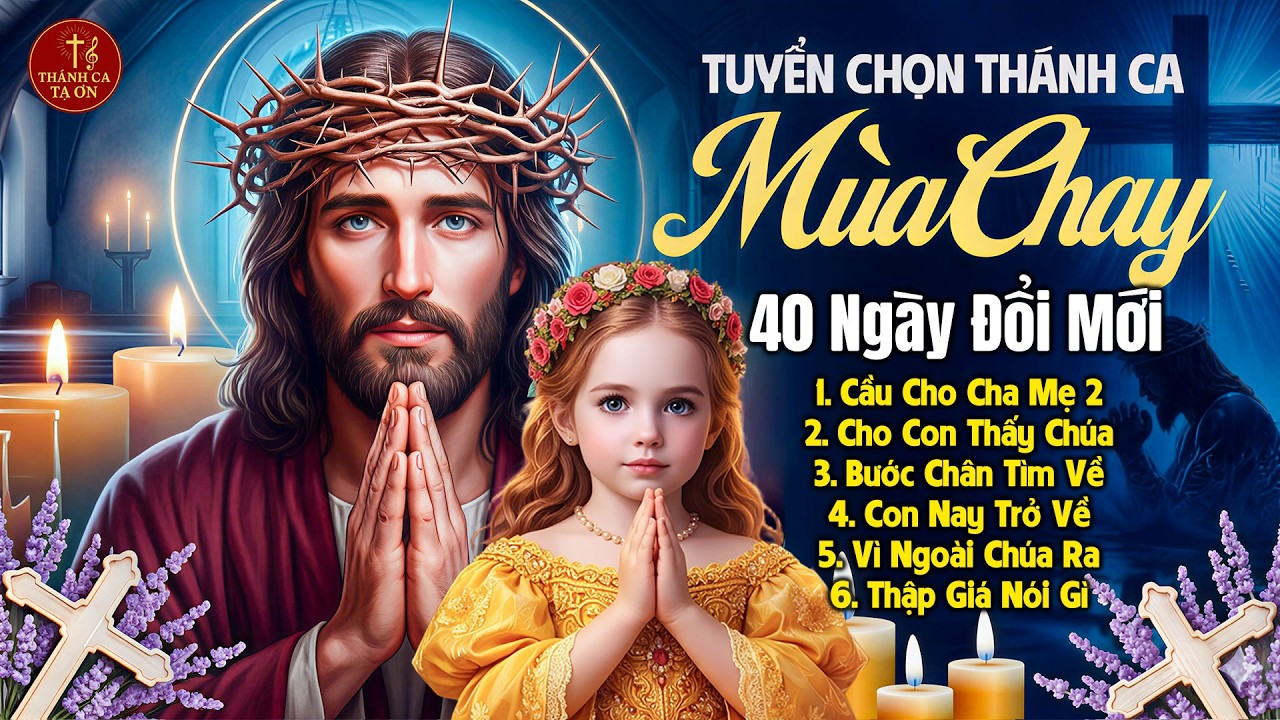 Thánh Ca Mùa Chay 2026 - Cầu Nguyện 40 Ngày Đổi Mới | Thánh Ca Sám Hối Tâm Hồn, Trở Về Cùng Chúa