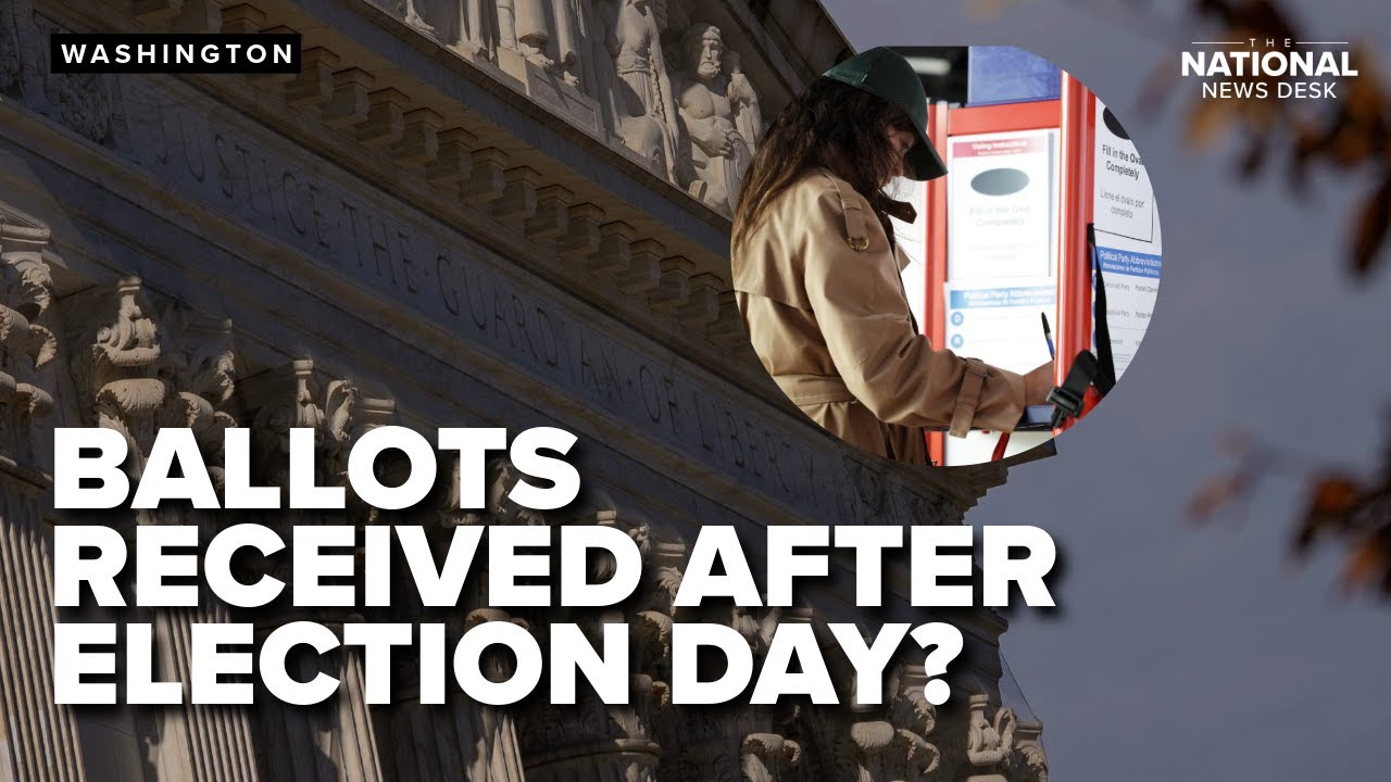 Counting ballots after Election Day?: Supreme Court set to decide