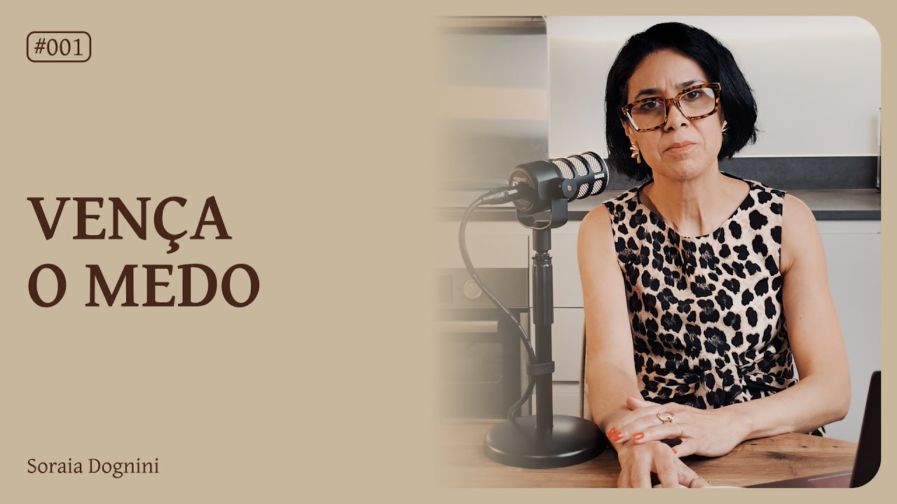 Aprenda a vencer o medo - Soraia Dognini | Série Vencendo o Medo