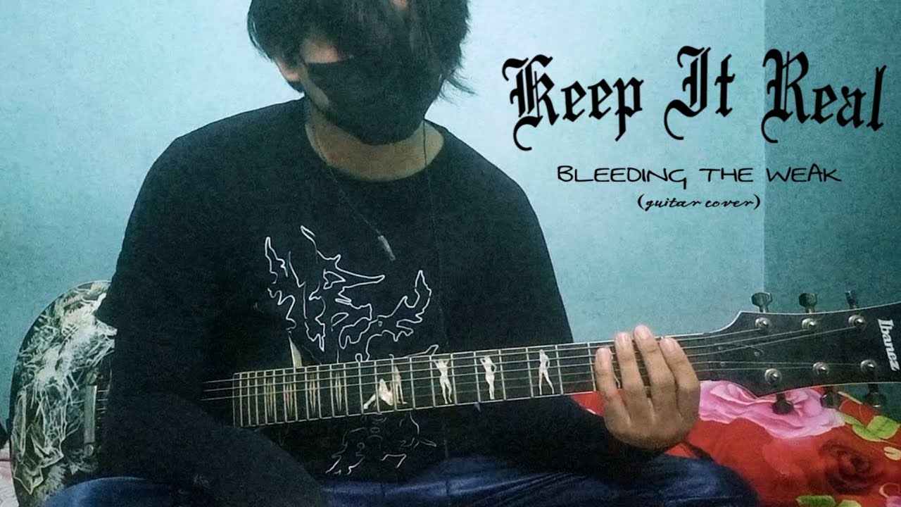 KEEP IT REAL - BLEEDING THE WEAK (GUITAR COVER)