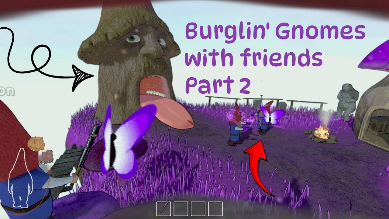 Burglin' Gnomes with friends Part 2