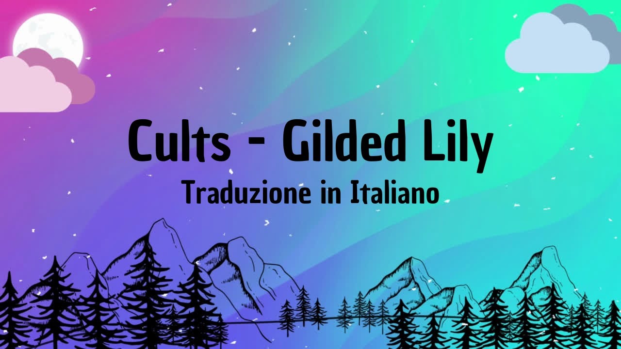 Cults - Gilded Lily I Traduzione in Italiano