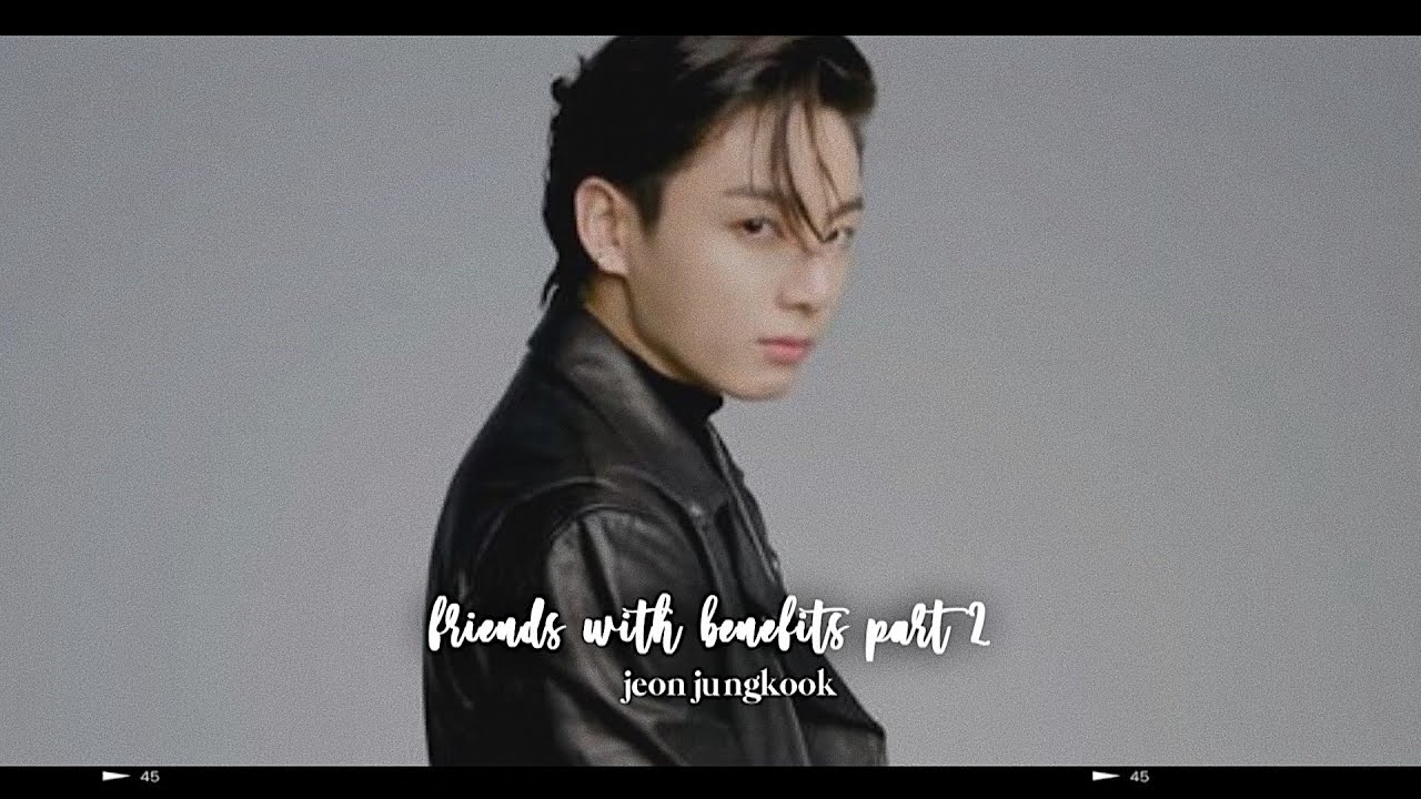 bts jungkook imagine; friends with benefits part two (use headphones)