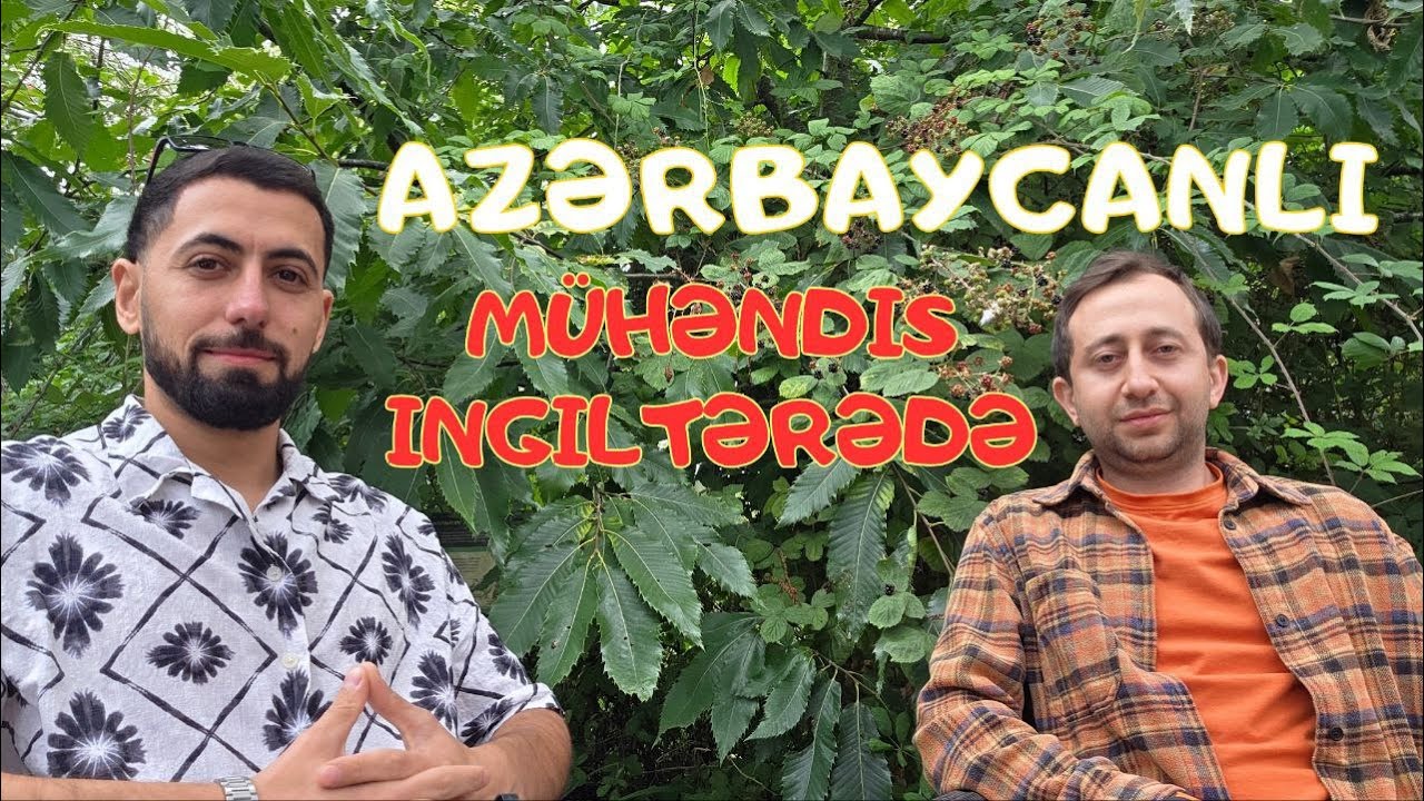 Azərbaycanlı mühəndis İngiltərədə / Təhsil /İş /Yaşam