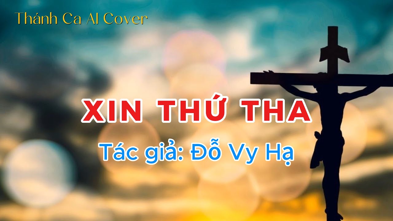 Xin Thứ Tha - Tác giả: Đỗ Vy Hạ - Thánh Ca Công Giáo hay nhất