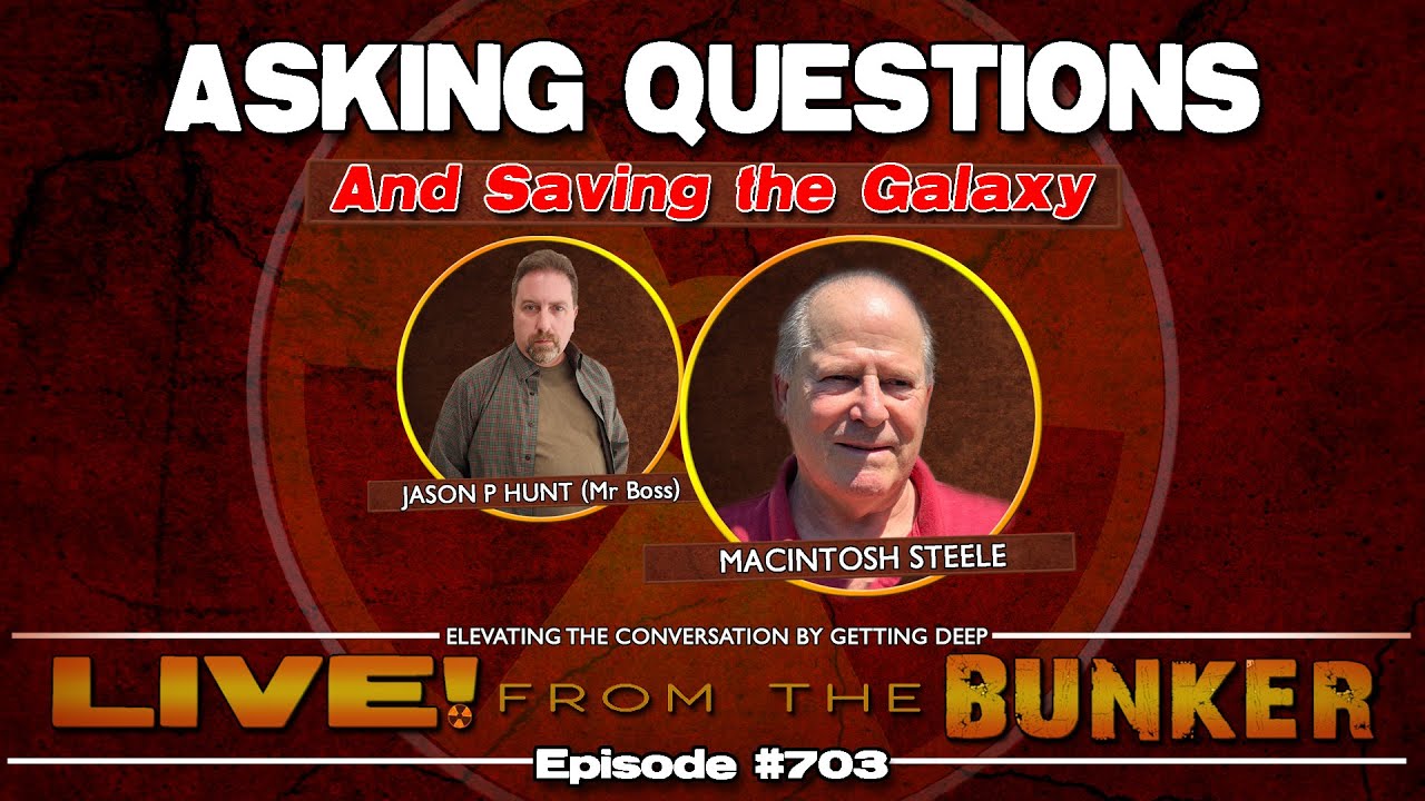 Live From The Bunker 703: Asking Questions and Saving the Galaxy | Guest Macintosh Steele