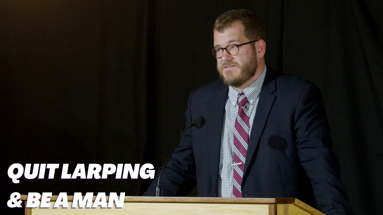 Quit LARPing & Be A Man - Pastor Jared Longshore