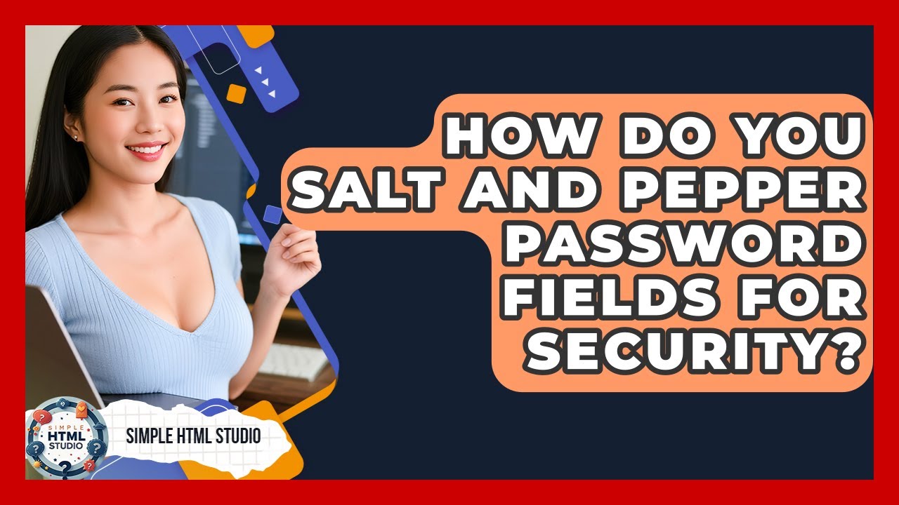 How Do You Salt And Pepper Password Fields For Security? - Simple HTML Studio