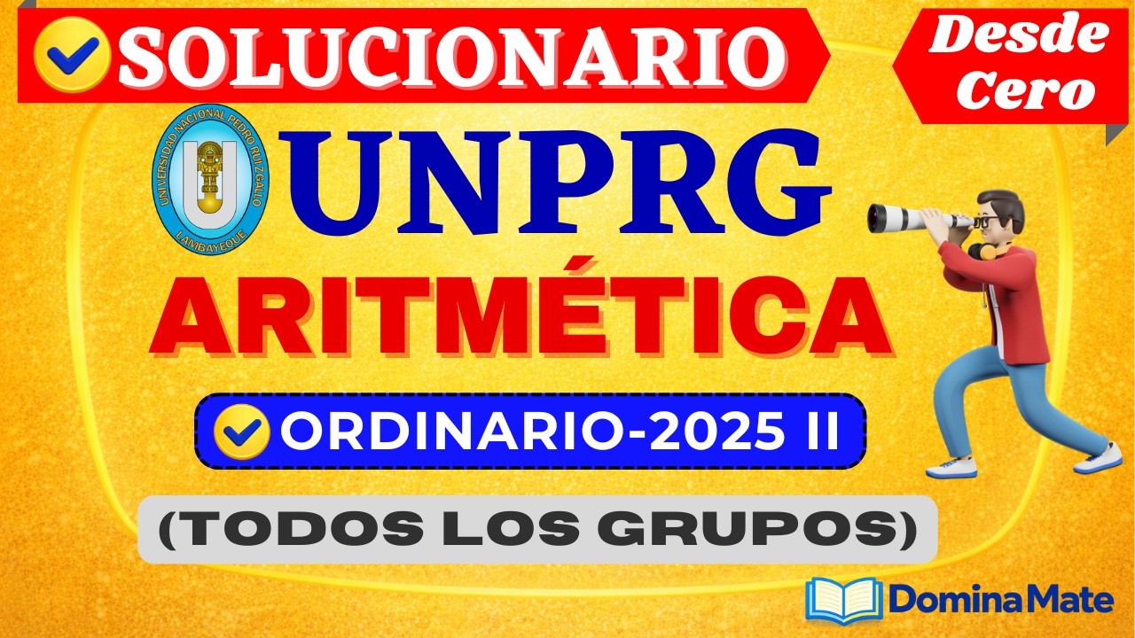 📚SOLUCIONARIO DEL EXAMEN ORDINARIO UNPRG 2025 II- [ARITMÉTICA]-[TODOS LOS GRUPOS]