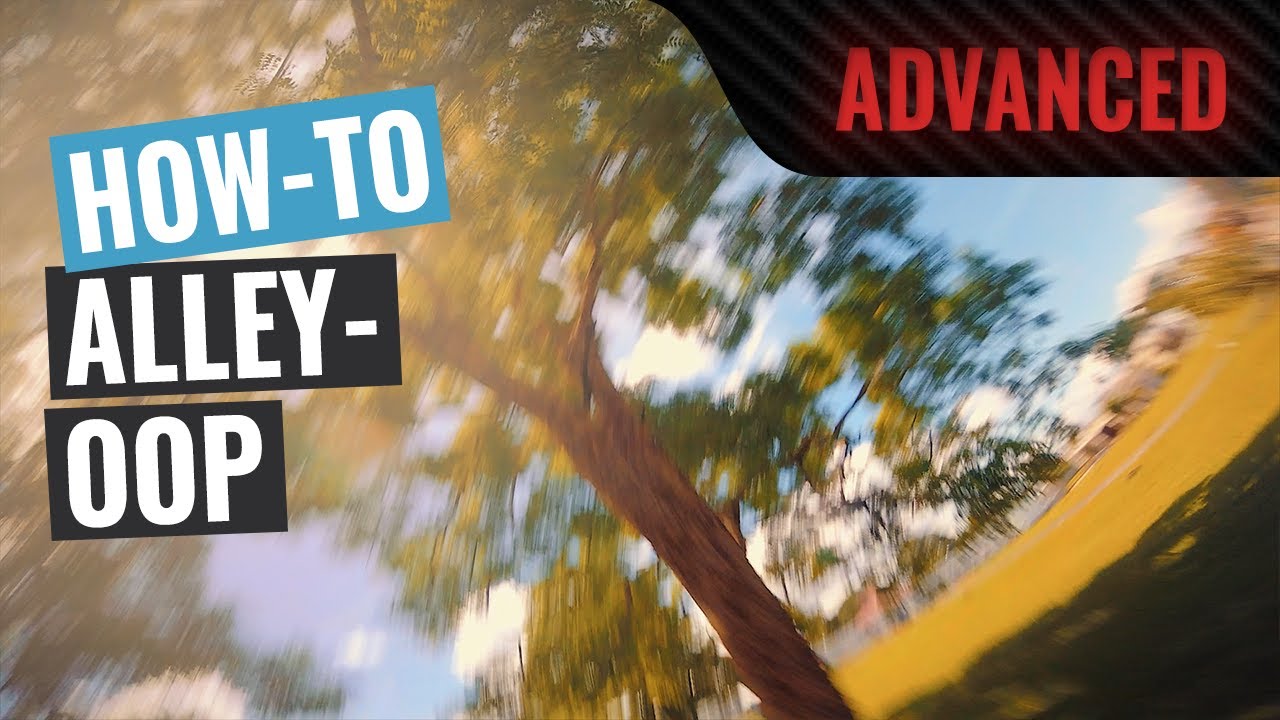 How To: Alley-Oop | FPV Tutorial