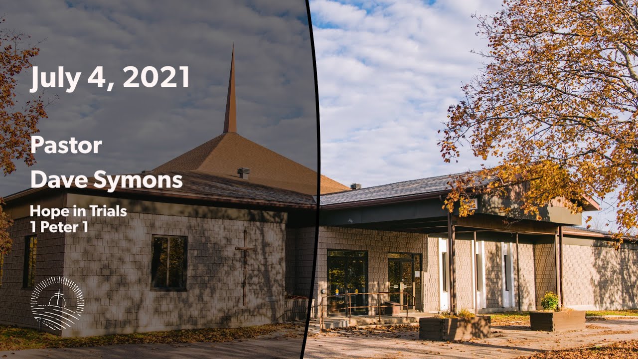 CBC Service 2021-07-04 | Pastor Dave Symons | Hope in Trials (1 Peter 1)