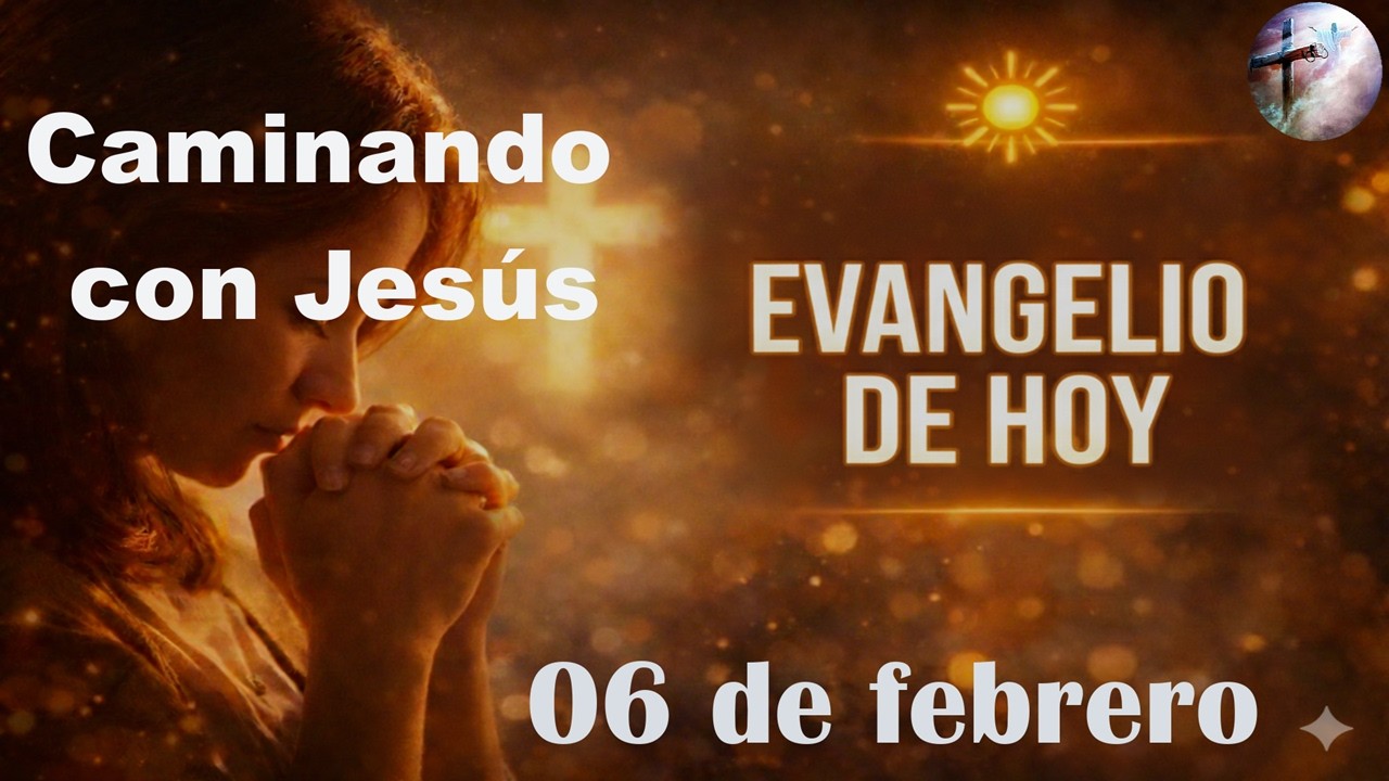 Evangelio de Hoy   (06 de febrero)  