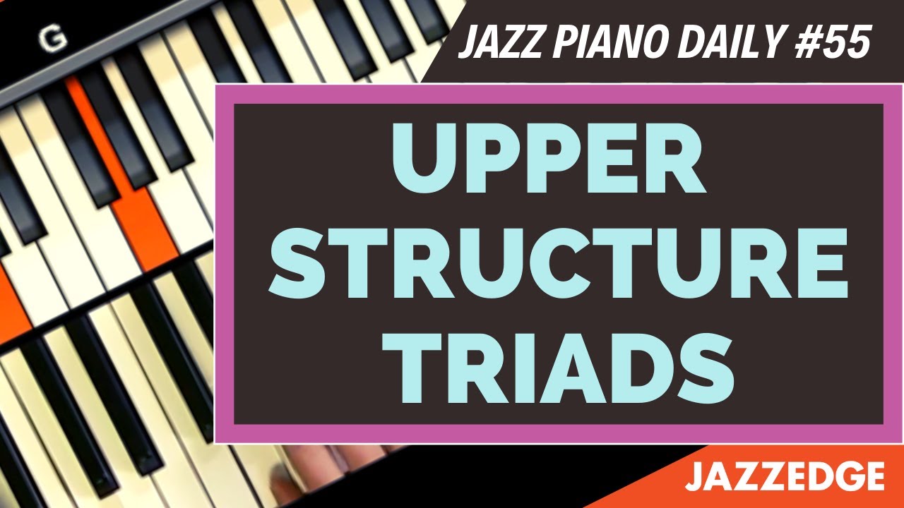 Upper Structure Triads Explained in 3 Steps (JPD #55)