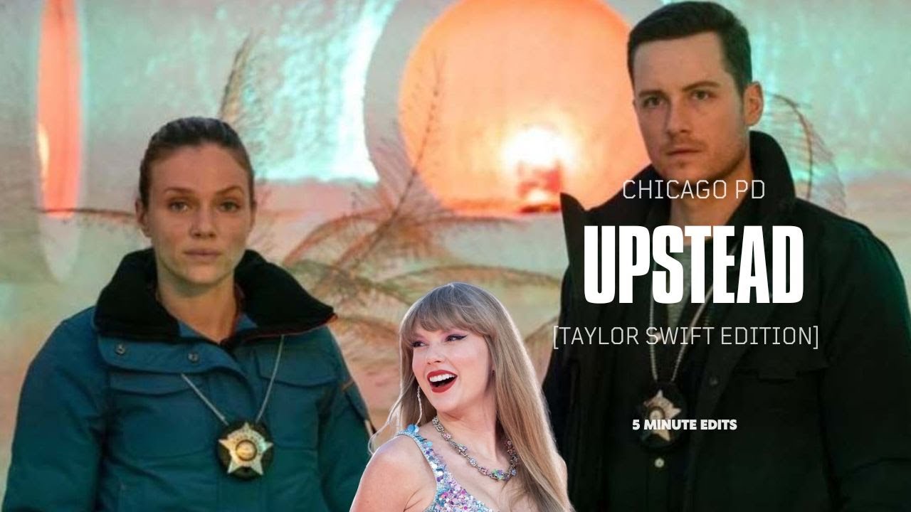 5 minutes of Chicago PD | Upstead [Taylor Swift Edition]