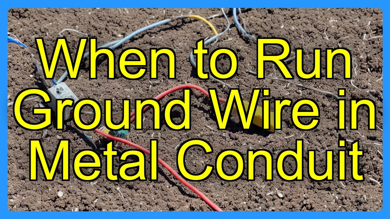 When to Run Ground Wire in Metal Conduit