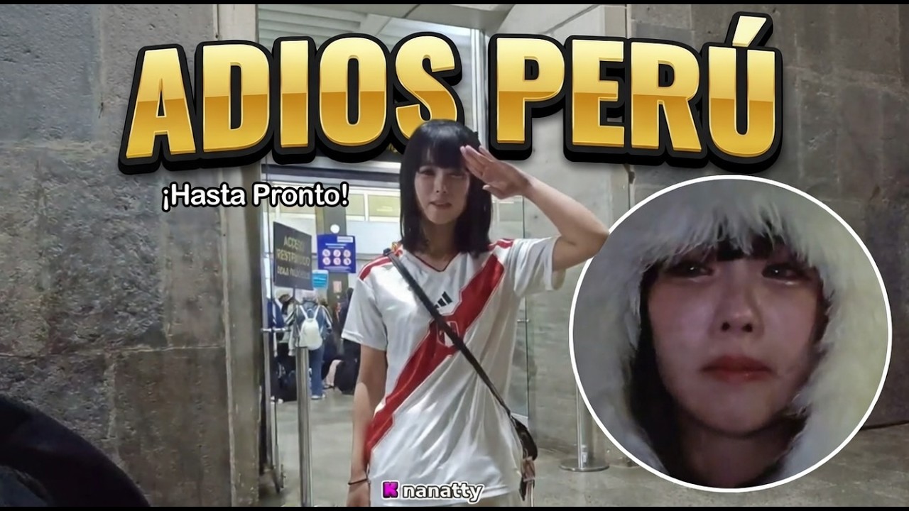 NANATTY SE DESPIDE DE PERU 🇵🇪
