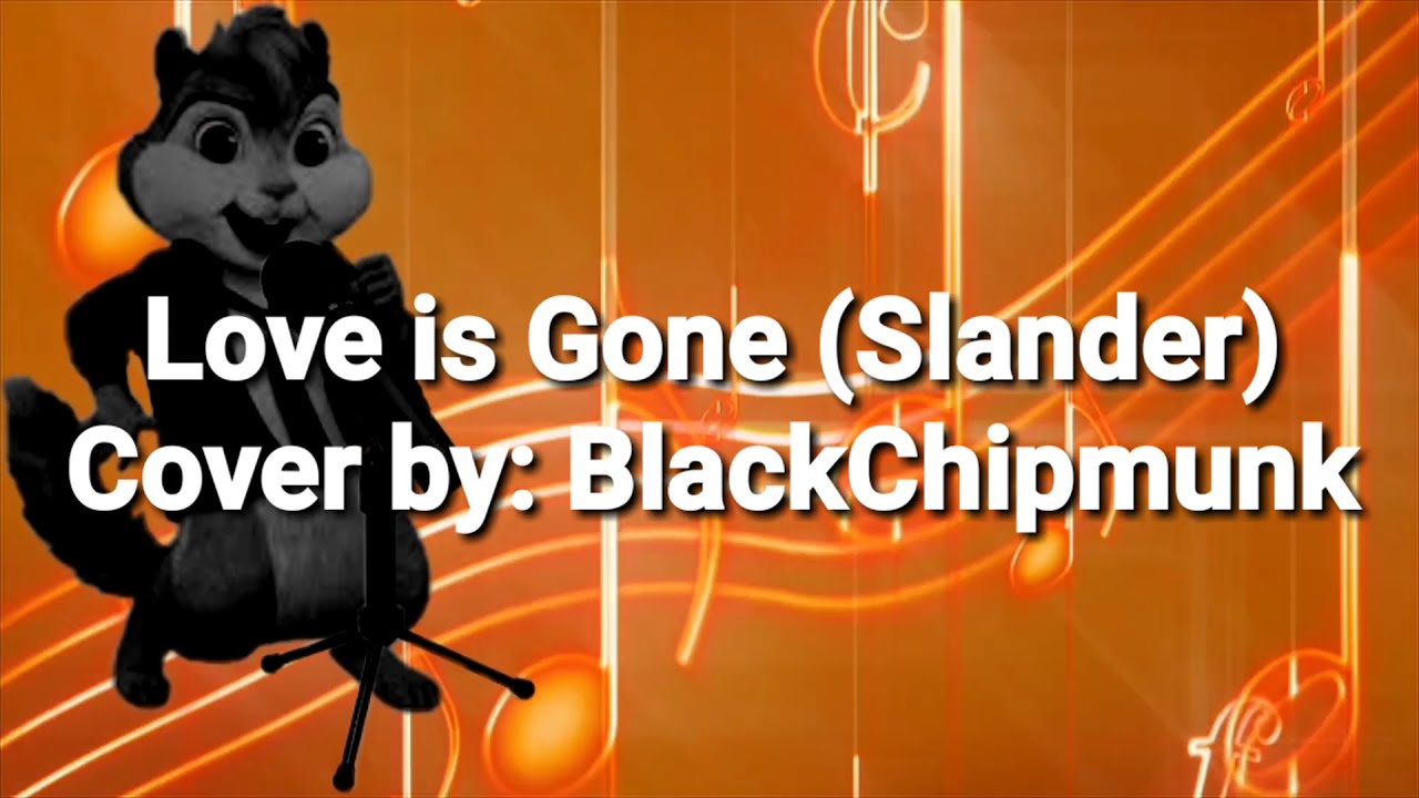 Love Is Gone - Slander ft. Dylan Matthew [Chipmunk Version]