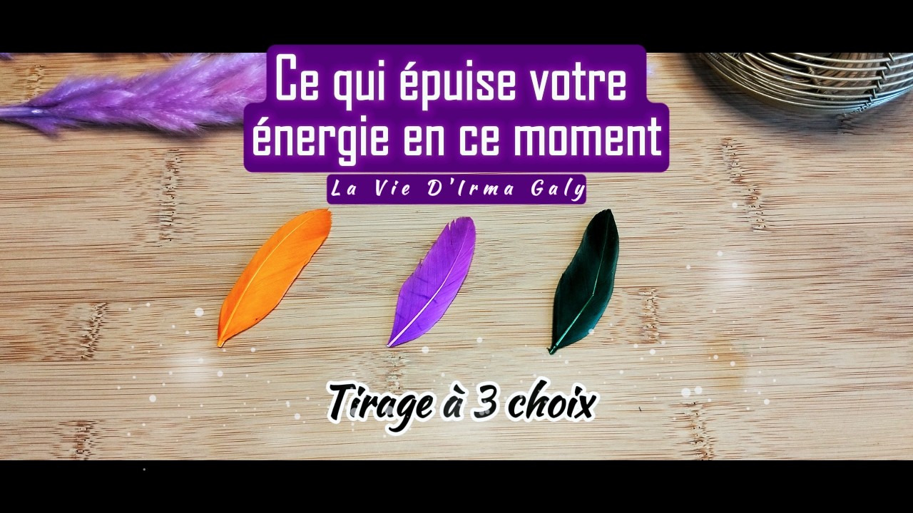 ✨ CE QUI EPUISE VOTRE ENERGIE EN CE MOMENT🔮TIRAGE A 3 CHOIX🔮
