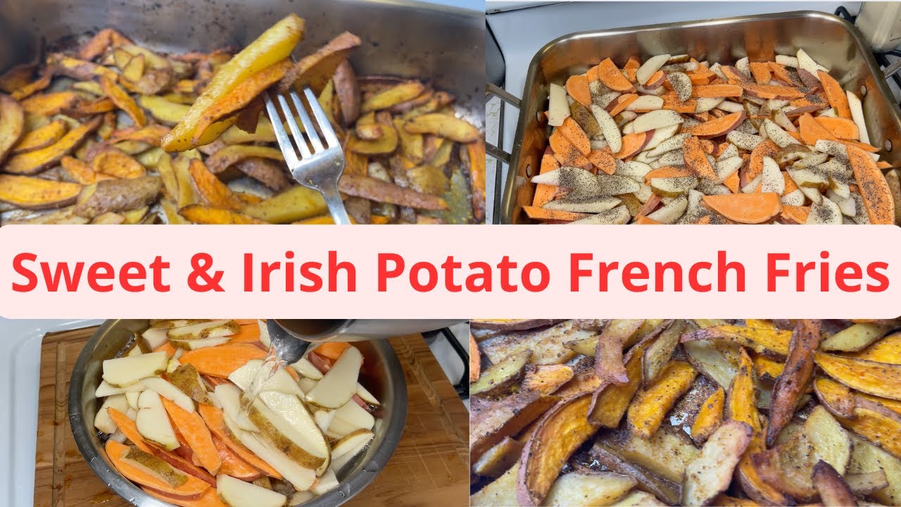 SWEET AND IRISH POTATO COMBO FRIES MADE IN THE OVEN FOR THE FIRST TIME 