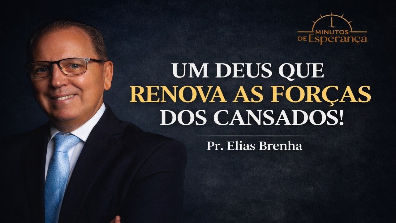 UM DEUS QUE RENOVA AS FORÇAS DOS CANSADOS! Minutos de Esperança para sua noite!