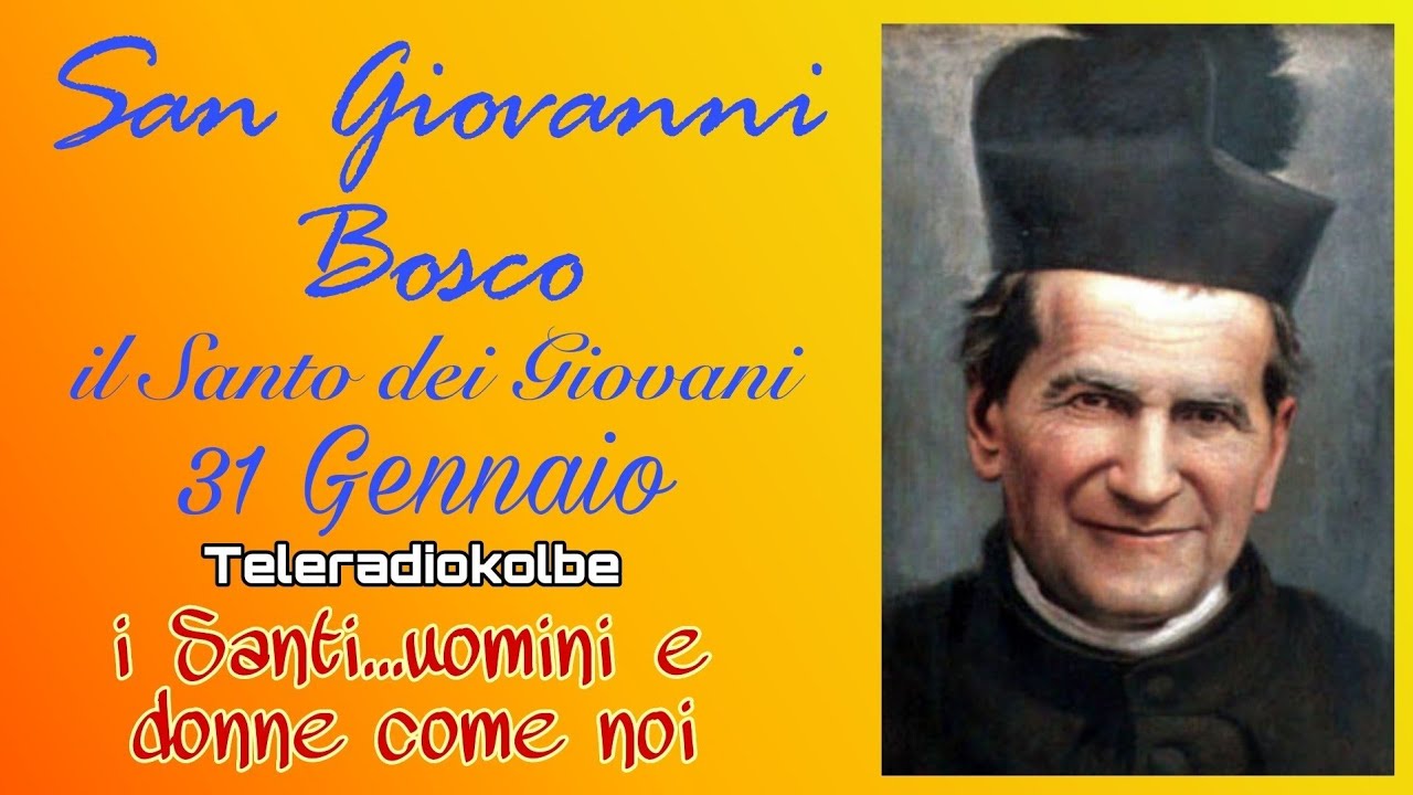 San Giovanni Bosco il Santo dei Giovani. 31 Gennaio. i Santi...uomini e donne come noi. TRK 