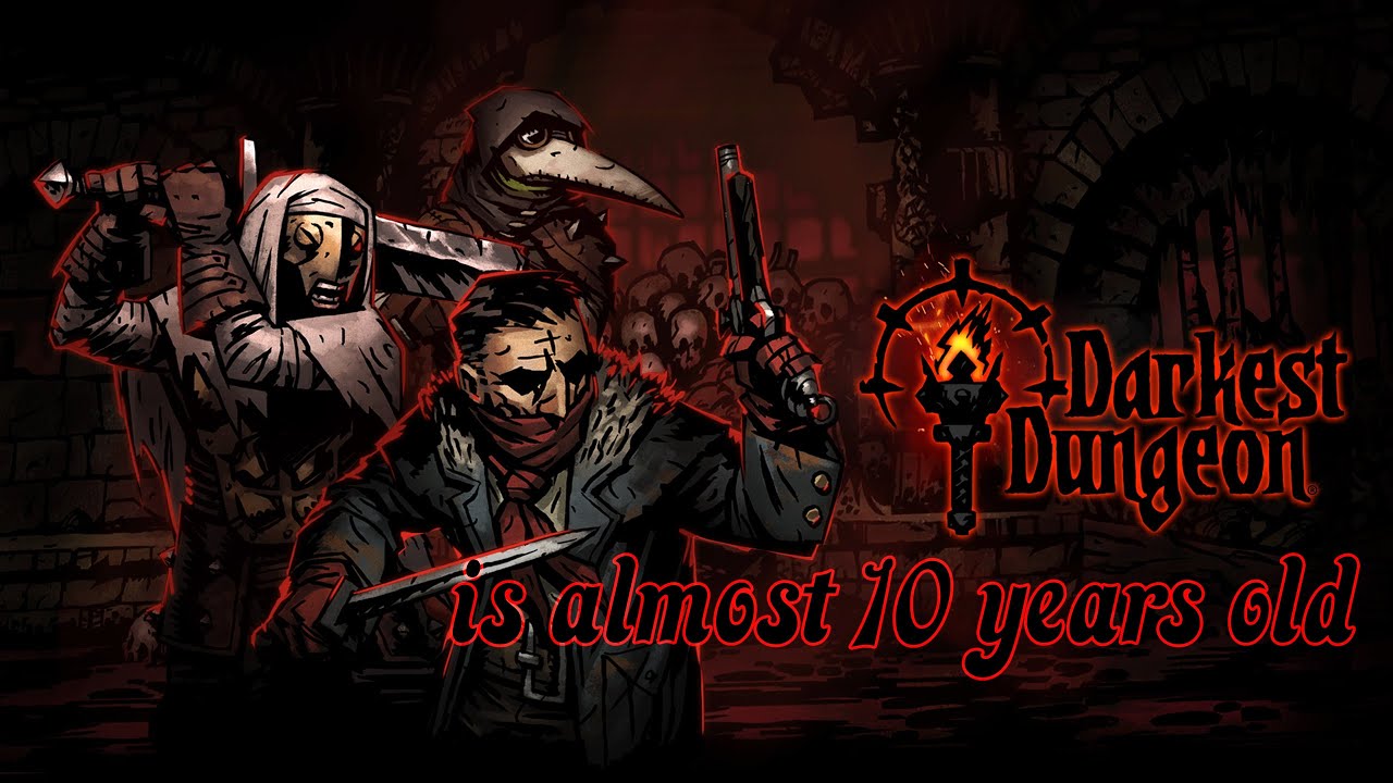 Darkest Dungeon is almost 10 Years old.