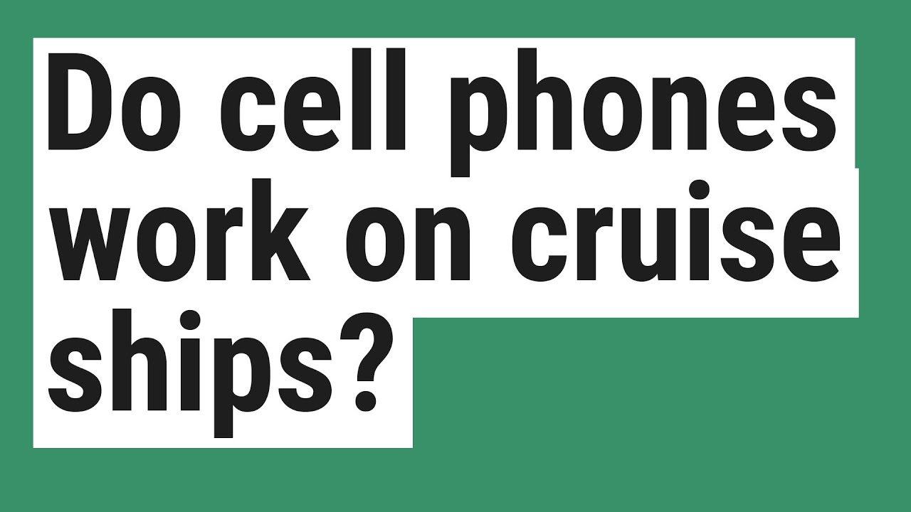 Do cell phones work on cruise ships?