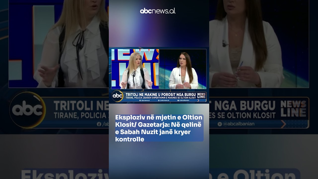 Eksploziv n&euml; mjetin e Oltion Klosit/ Gazetarja: N&euml; qelin&euml; e Sabah Nuzit jan&euml; kryer kontrolle